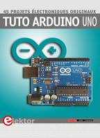 Tuto Arduino Uno, 45 projets électroniques originaux.