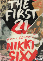 The first 21, How i became nikki sixx