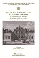 Hiérarchies, subordinations et insubordinations en Roussillon et en Provence du Moyen âge au XIXe siècle, 11e journée d'histoire et histoire du droit et des institutions de l'Université