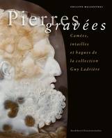 Pierres gravées / camées, intailles et bagues de la collection Guy Ladrière