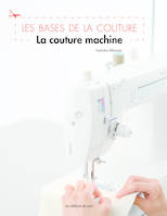 Les bases de la couture / la couture machine, les bases de la couture