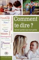 Comment te dire ? / savoir parler aux tout-petits