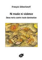 NI MAGIE NI VIOLENCE - Deux paris contre toute domination, deux paris contre toute domination