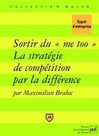 Sortir du « Me too ». La stratégie de compétition par la différence, la stratégie de compétition par la différence