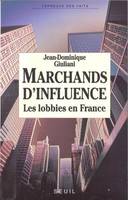 Marchands d'influence. La France sous la pression des lobbies, les lobbies en France