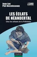 Les éclats de Néandertal - Chez les artisans de la préhistoire, chez les artisans de la Préhistoire