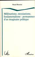 Millénarisme, messianisme, fondamentalisme : permanence d'un imaginaire politique, permanence d'un imaginaire politique