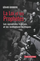 La Loi et les prophètes. Les socialistes français et les institutions politiques (1789-2013), les socialistes français et les institutions politiques, 1789-2013