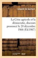 La Crise agricole et la démocratie, discours prononcé le 20 décembre 1866