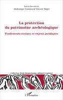 La protection du patrimoine archéologique, Fondements sociaux et enjeux juridiques