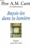 Reçois-les dans ta lumière, paroles pour des amis