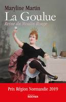 La Goulue, Reine du Moulin Rouge