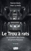 Le Trou à rats, Un surveillant dans l'enfer des prisons françaises - Témoignage