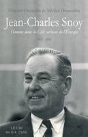 Jean-Charles Snoy, Homme dans la Cité, artisan de l'Europe. 1907-1991