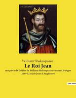 Le Roi Jean, une pièce de théâtre de William Shakespeare évoquant le règne (1199-1216) de Jean d'Angleterre.