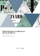 Études historiques et religieuses du Diocèse de Bayonne, Anciens diocèses de Bayonne, Lescar, Oloron, partie basque et béarnaise de l'ancien diocèse de Dax