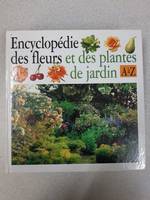 Encyclopédie des fleurs et des plantes de jardin : Les reconnaître les cultiver les soigner, A-Z