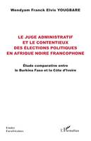 Le juge administratif et le contentieux des élections politiques en Afrique noire francophone, Étude comparative entre  le Burkina Faso et la Côte d’Ivoire