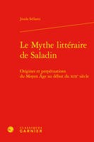 Le Mythe littéraire de Saladin, Origines et perpétuations du Moyen Âge au début du XIXe siècle