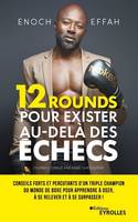 12 rounds pour exister au-delà des échecs, Conseils forts et percutants d'un triple champion du monde de boxe pour apprendre à oser, à se relever et à se surpasser !