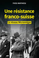 Un resistance franco-suisse le réseau Micromégas