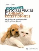 Nouvelles histoires vraies d'animaux exceptionnels, racontées par une journaliste de 30 millions d'amis