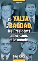 De Yalta àa Bagdad, les présidents américains et le monde, les présidents américains et le monde