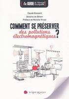 Comment se préserver des pollutions électromagnétiques ? / le guide de l'électricité biocompatible, le guide de l'électricité biocompatible