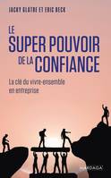 Le super pouvoir de la confiance, La clé du vivre-ensemble en entreprise