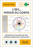 L'Oeil, miroir du corps - Décoder les causes de nos déséquilibres par l'iridologie