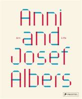 Anni and Josef Albers Art and Life /anglais