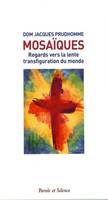 Mosaïques, Regards vers la lente transfiguration du monde