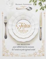 Famille Fêtes de famille   100 recettes pour célébrer tous les moments de l'année en petit et grand