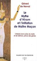 Le mythe d'Hiram et l'initiation de Maître maçon, l'histoire de la reine du matin et de Soliman prince des génies
