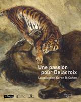 Passion pour Delacroix. Collection Karen B. Cohen