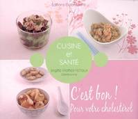 Cuisine et santé / c'est bon pour votre cholestéro, c'est bon ! Pour votre cholestérol