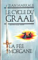 Le cycle du Graal Tome IV : La fée Morgane