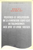 Peintres et sculpteurs de la Confrérie Saint-Luc de Valenciennes aux XVIIe et XVIIIe, aux xviie et xviiie siècles