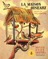 Les petits Père Castor Flammarion, 6, LA MAISON DES OISEAUX N  6