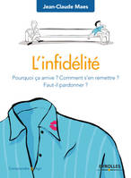 L'infidélité , Pourquoi ça arrive ? Comment s'en remettre ? Faut-il pardonner ?