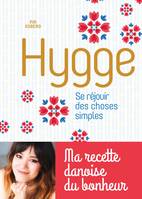 Hygge, Se réjouir des choses simples - Ma recette danoise du bonheur, Ma recette danoise du bonheur