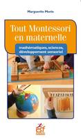 Tout Montessori en maternelle : mathématiques, sciences, développement sensoriel