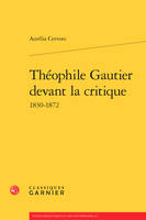 Théophile Gautier devant la critique, 1830-1872