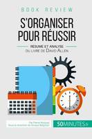 Book review : S'organiser pour réussir, Résumé et analyse du livre de David Allen