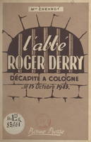 L'Abbé Roger Derry, Décapité à Cologne, le 15 octobre 1943