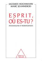 Esprit, où es-tu ?, Psychanalyse et neurosciences