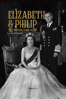 Elizabeth & Philip, L'histoire d'une vie