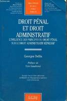 Droit penal & droit administr., l'influence des principes du droit pénal sur le droit administratif répressif