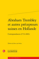 Abraham Trembley et autres précepteurs suisses en Hollande, Correspondances (1733-1801)
