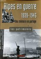 Alpes en guerre 1939-1945 : Une mémoire en partage, une mémoire en partage